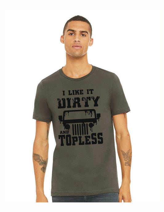 I Like it Dirty & Topless Tank or T-Shirt