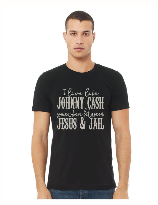 I Live Like Johnny Cash, somewhere in between Jesus and Jail Tank or T-Shirt