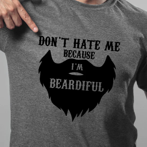 Don't Hate Me Because I'm Beardiful Tank or T-Shirt