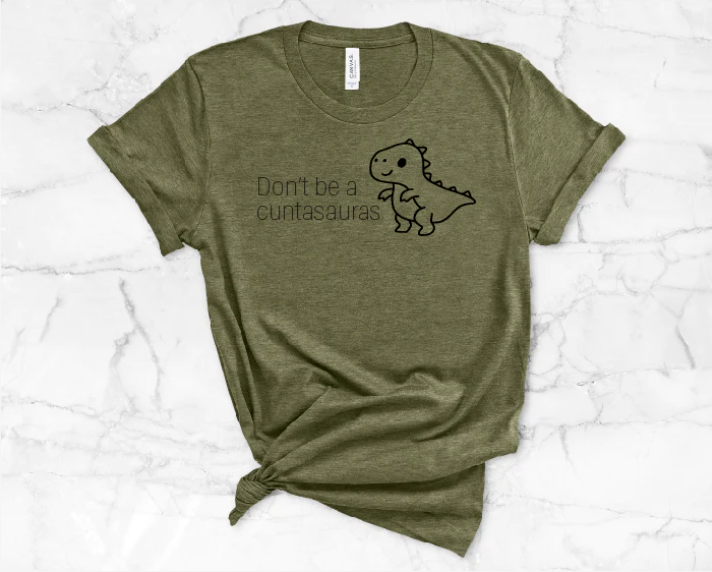 Don't Be a Cuntasaurus Tank or T-Shirt